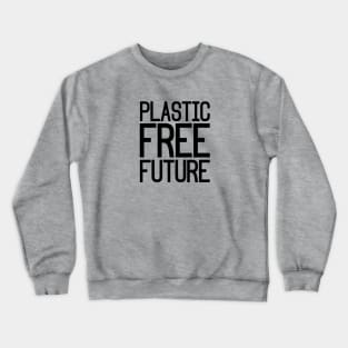 Plastic Free Future Crewneck Sweatshirt